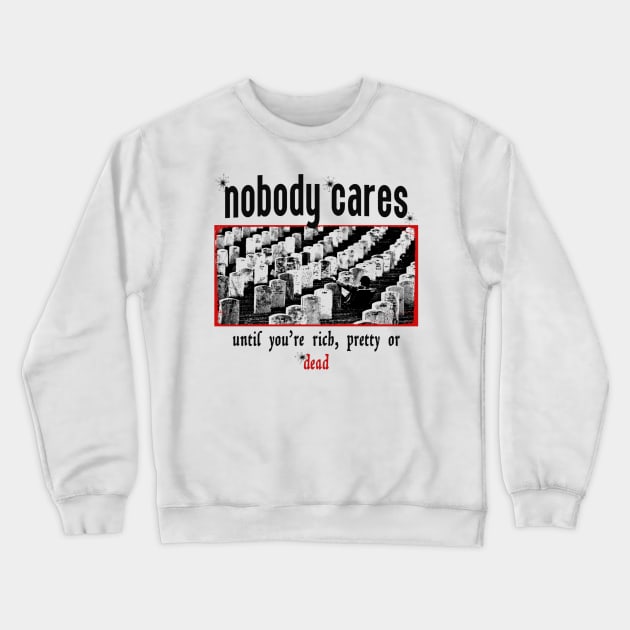 Nobody Cares Until You're Rich Crewneck Sweatshirt by Amor13Fati